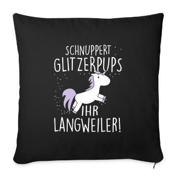 Einhorn: Schnuppert Glitzerpups ihr Langweiler - Sofakissenbezug 45 x 45 cm - Schwarz - Vorne