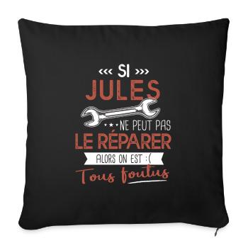 Si Jules ne peut pas le réparer on est foutus - Housse de coussin décorative 45 x 45 cm - noir - Devant