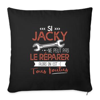 Si Jacky ne peut pas le réparer on est foutus - Housse de coussin décorative 45 x 45 cm - noir - Devant