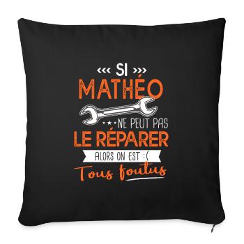 Si Mathéo ne peut pas le réparer on est foutus - Housse de coussin décorative 45 x 45 cm - noir - Devant