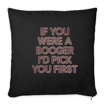 If You Were A Booger I'd Pick You First 10 - Sofakissenbezug 45 x 45 cm - Schwarz - Vorne