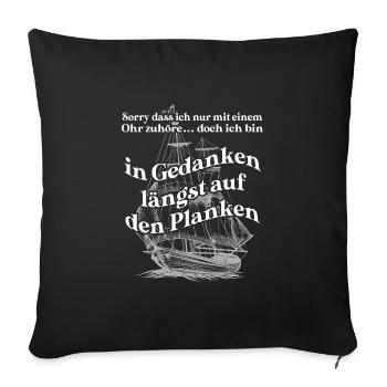 In Gedanken längst auf den Planken Segelschiff - Sofakissenbezug 45 x 45 cm - Schwarz - Vorne