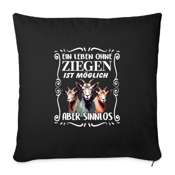 Ein Leben ohne Ziegen ist sinnlos - Sofakissenbezug 45 x 45 cm - Schwarz - Vorne