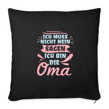 Ich Muss Nicht Nein Sagen Ich Bin Die Oma - Sofakissenbezug 45 x 45 cm - Schwarz - Vorne