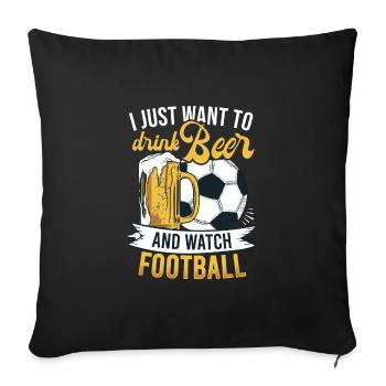 Ich möchte nur Bier trinken und Fußball schauen - Sofakissenbezug 45 x 45 cm - Schwarz - Vorne