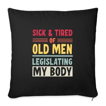 Sick And Tired Of Old Men Legislating My Body - Sofa pillowcase 17,3'' x 17,3'' (45 x 45 cm) - black - Front