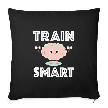 Train Smart | Fitness, brain, funny sayings - Sofa pillowcase 17,3'' x 17,3'' (45 x 45 cm) - black - Front