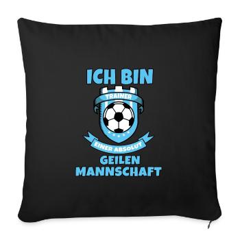 Ich bin Trainer einer geilen Mannschaft | Coach - Sofakissenbezug 45 x 45 cm - Schwarz - Vorne