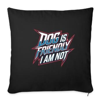 Dog Is Friendly I Am Not 12 - Sofakissenbezug 45 x 45 cm - Schwarz - Vorne