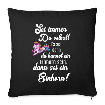 Einhorn lustig Einhörner Fun Sprüche Sei du selbst - Sofakissenbezug 45 x 45 cm - Schwarz - Vorne