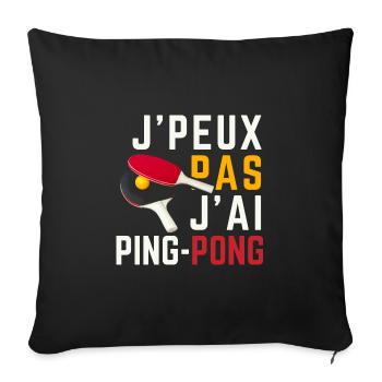 T-shirt I can't I have Ping-Pong - Humour - Sofa pillowcase 17,3'' x 17,3'' (45 x 45 cm) - black - Front