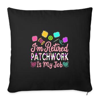 Ich bin im Ruhestand Patchwork ist mein Job Ruhestandsgeschenk - Sofakissenbezug 45 x 45 cm - Schwarz - Vorne