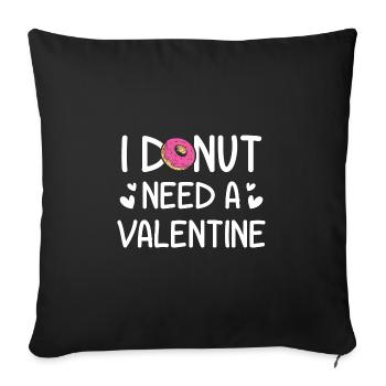 I Donut Need A Valentine Funny Gift for Him Her - Sofa pillowcase 17,3'' x 17,3'' (45 x 45 cm) - black - Front