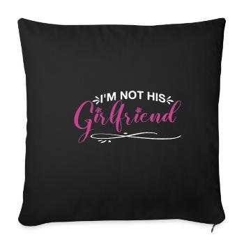 I'm Not His Girlfriend 7 - Sofakissenbezug 45 x 45 cm - Schwarz - Vorne