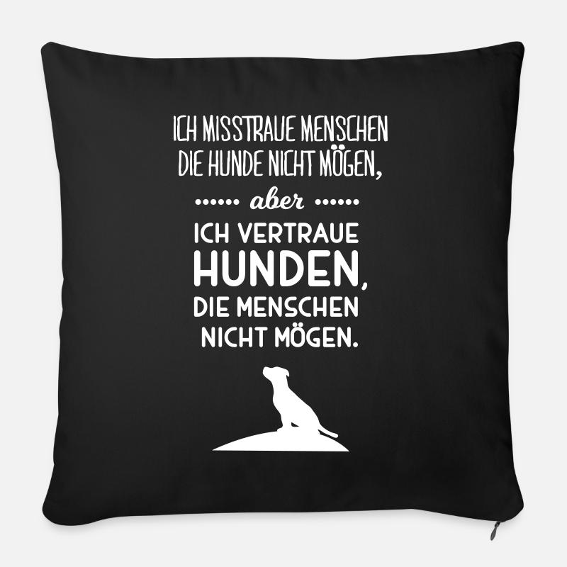misstraue Menschen vertraue Hunden Spruch Sprüche - Sofakissenbezug 45 x 45 cm - Schwarz