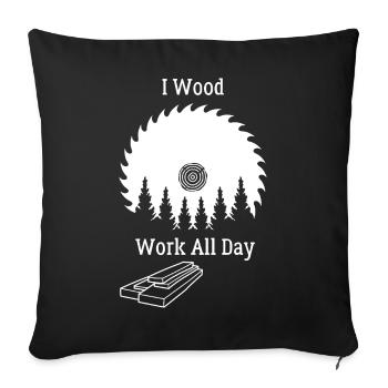 I Travail du bois toute la journée - Travail du bois - Housse de coussin décorative 45 x 45 cm - noir - Devant