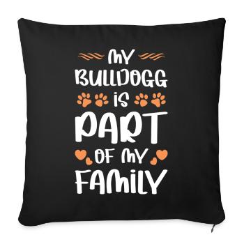 Mein Bulldog ist Teil meiner Familie - Sofakissenbezug 45 x 45 cm - Schwarz - Vorne