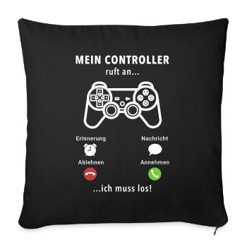Mein Controller ruft an - ich muss los - Spruch - Sofakissenbezug 45 x 45 cm - Schwarz - Vorne