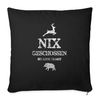 Nix geschossen ist auch gejagt Jäger - Sofakissenbezug 45 x 45 cm - Schwarz - Vorne