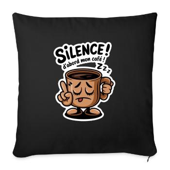Sei still! Zuerst mein Kaffee - Humor - Sofakissenbezug 45 x 45 cm - Schwarz - Vorne