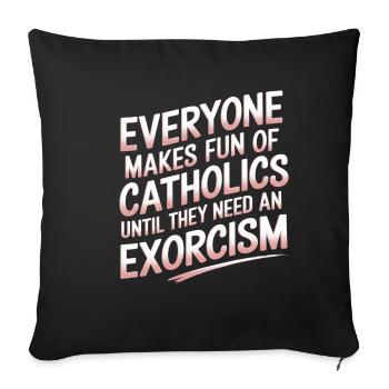 Fun of Catholics Until Exorcism Needed 1 8 - Sofakissenbezug 45 x 45 cm - Schwarz - Vorne
