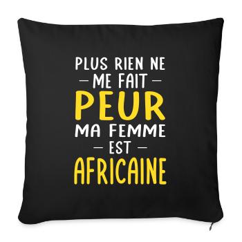 Rien ne me fait peur ma femme est Africaine - Housse de coussin décorative 45 x 45 cm - noir - Devant