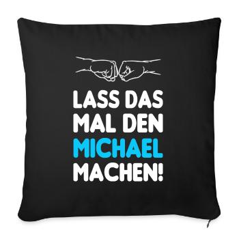Lass Das Mal Den Michael Machen - Sofakissenbezug 45 x 45 cm - Schwarz - Vorne
