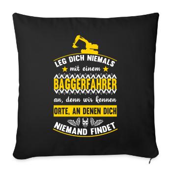 Leg dich niemals mit einem Baggerfahrer an - Sofakissenbezug 45 x 45 cm - Schwarz - Vorne