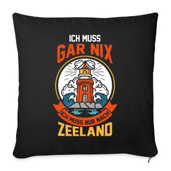 Ich muss gar nix ich muss nur nach Zeeland - Sofakissenbezug 45 x 45 cm - Schwarz - Vorne