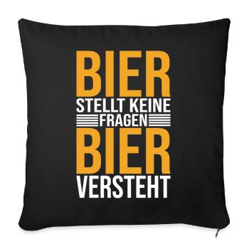 Bier Stellt Keine Fragen Bier Versteht - Bier - Sofakissenbezug 45 x 45 cm - Schwarz - Vorne