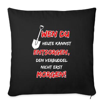 If you can dispose of it today, bury it ... - Sofa pillowcase 17,3'' x 17,3'' (45 x 45 cm) - black - Front