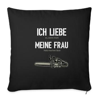 ICH LIEBE MEINE FRAU - Holz Machen Spruch Design - Sofakissenbezug 45 x 45 cm - Schwarz - Vorne