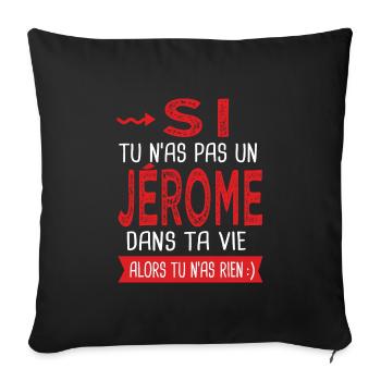 Si tu n as pas un Jérome dans ta vie Cadeau Humour - Housse de coussin décorative 45 x 45 cm - noir - Devant