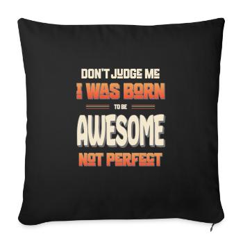Dont Judge Me I Was Born To Be Awesome Not Perfect - Sofa pillowcase 17,3'' x 17,3'' (45 x 45 cm) - black - Front