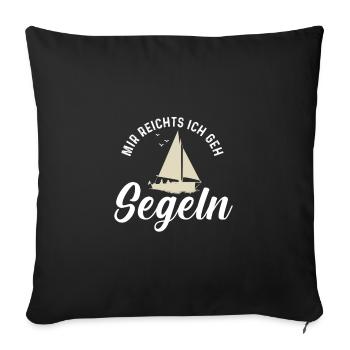 Mir Reichts Ich Geh Segeln Segelboot Spruch Segler - Sofakissenbezug 45 x 45 cm - Schwarz - Vorne