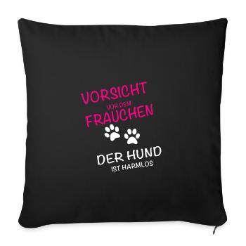 Vorsicht vor dem Frauchen - der Hund ist harmlos - Sofakissenbezug 45 x 45 cm - Schwarz - Vorne