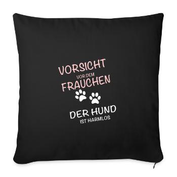 Vorsicht vor dem Frauchen - der Hund ist harmlos - Sofakissenbezug 45 x 45 cm - Schwarz - Vorne