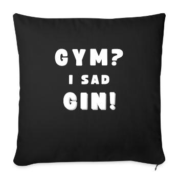 GYM? - I SAD GIN! Lustiger Sauf Spruch - Sofakissenbezug 45 x 45 cm - Schwarz - Vorne