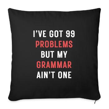 I've Got 99 Problems But My Grammar Ain't One - Sofa pillowcase 17,3'' x 17,3'' (45 x 45 cm) - black - Front
