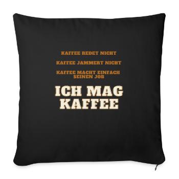 Ich Mag Kaffee Kaffeesüchtig Koffein Sucht Morgen - Sofakissenbezug 45 x 45 cm - Schwarz - Vorne