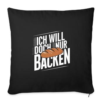 Ich will doch nur backen lustiger Bäckerspruch - Sofakissenbezug 45 x 45 cm - Schwarz - Vorne