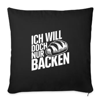 Ich will doch nur backen lustiger Bäckerspruch - Sofakissenbezug 45 x 45 cm - Schwarz - Vorne