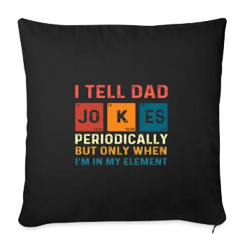 i tell dad jokes periodically but only when im in - Sofa pillowcase 17,3'' x 17,3'' (45 x 45 cm) - black - Front