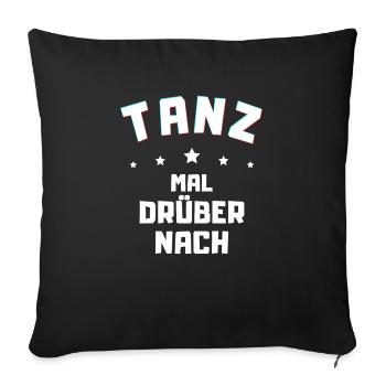 Tanz mal drüber nach - lustiges Shirt Freizeit - Sofakissenbezug 45 x 45 cm - Schwarz - Vorne