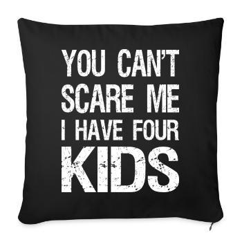 You Can't Scare Me I Have Four Kids II - Sofakissenbezug 45 x 45 cm - Schwarz - Vorne