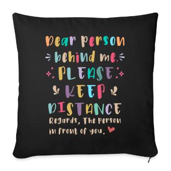 Dear person behind me, Please keep distance - Sofa pillowcase 17,3'' x 17,3'' (45 x 45 cm) - black - Front
