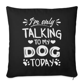 Je ne parle qu’à mon chien aujourd’hui - Housse de coussin décorative 45 x 45 cm - noir - Devant