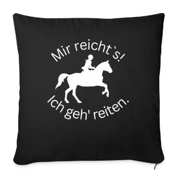 ! Mir reicht's! Ich geh reiten. - Gelände - Sofakissenbezug 45 x 45 cm - Schwarz - Vorne