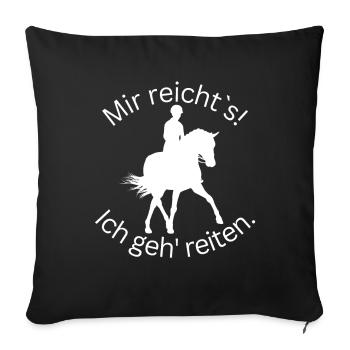! Mir reicht's! Ich geh' reiten. - Dressur - Sofakissenbezug 45 x 45 cm - Schwarz - Vorne