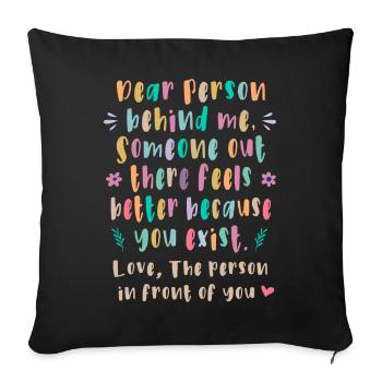 Dear person behind me, Someone out there feels - Sofa pillowcase 17,3'' x 17,3'' (45 x 45 cm) - black - Front
